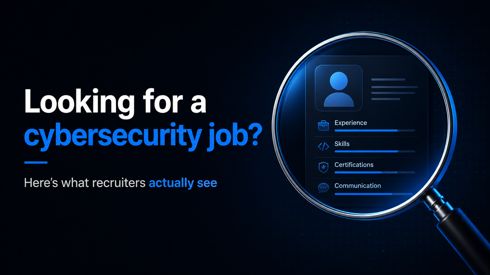 Looking for a Cybersecurity Job? Here’s What Recruiters Actually See